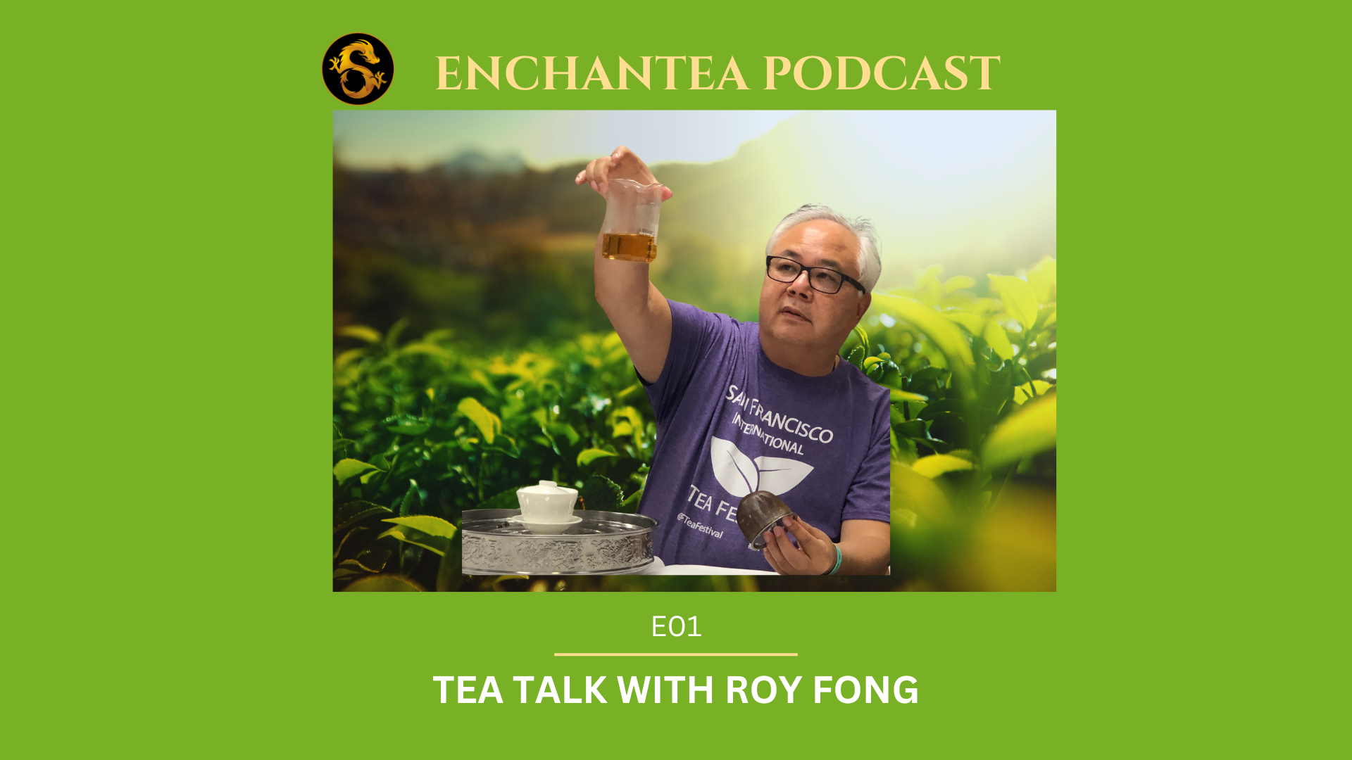 TEA Podcast-Enchantea Podcast-Tea Documentary-Tea Talk with Tea Master Roy Fong 1920x1080